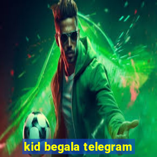 kid begala telegram